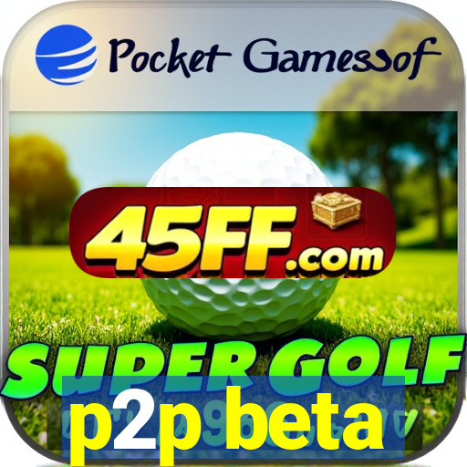 p2p beta
